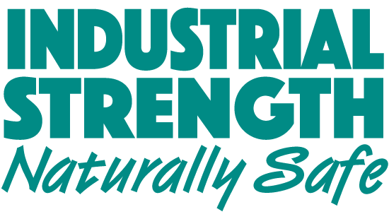 Industrial Strength Naturally Safe